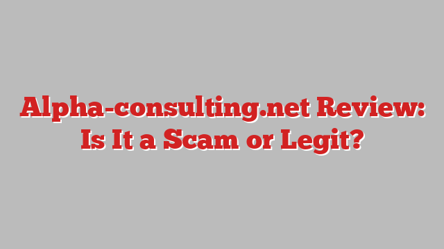 Alpha-consulting.net Review: Is It a Scam or Legit?