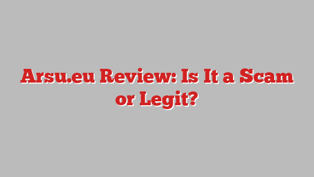 Arsu.eu Review: Is It a Scam or Legit?