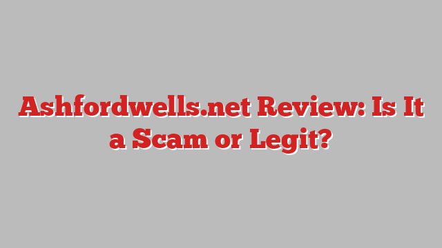 Ashfordwells.net Review: Is It a Scam or Legit?