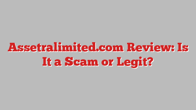 Assetralimited.com Review: Is It a Scam or Legit?