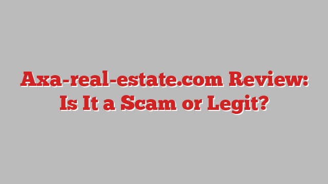 Axa-real-estate.com Review: Is It a Scam or Legit?