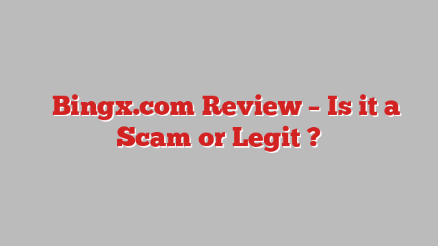 ⚠️Bingx.com Review – Is it a Scam or Legit ?