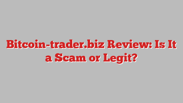 Bitcoin-trader.biz Review: Is It a Scam or Legit?
