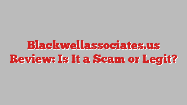 Blackwellassociates.us Review: Is It a Scam or Legit?
