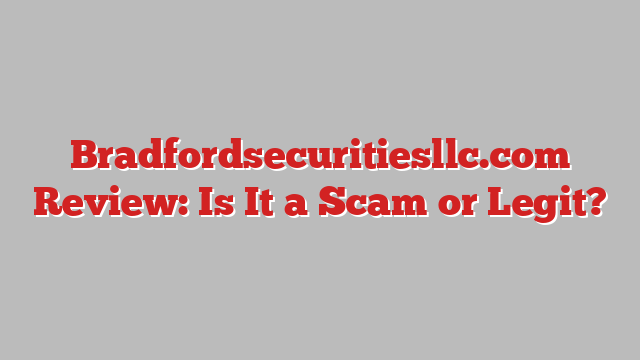 Bradfordsecuritiesllc.com Review: Is It a Scam or Legit?