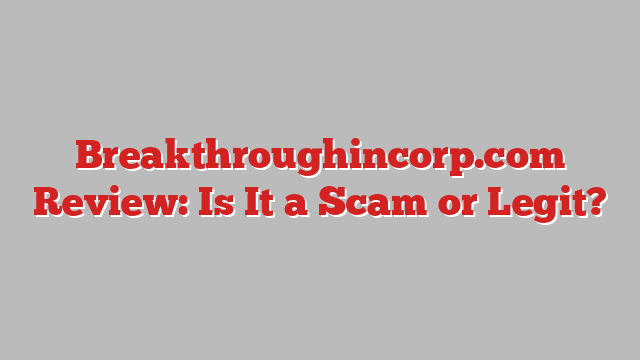 Breakthroughincorp.com Review: Is It a Scam or Legit?