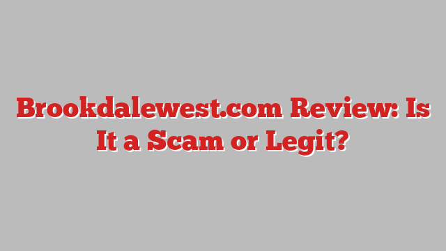 Brookdalewest.com Review: Is It a Scam or Legit?