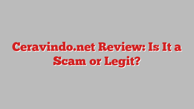 Ceravindo.net Review: Is It a Scam or Legit?