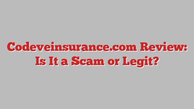 Codeveinsurance.com Review: Is It a Scam or Legit?