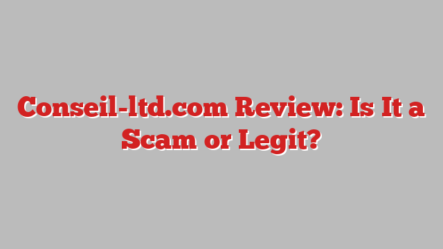 Conseil-ltd.com Review: Is It a Scam or Legit?