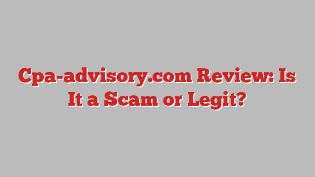 Cpa-advisory.com Review: Is It a Scam or Legit?