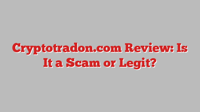Cryptotradon.com Review: Is It a Scam or Legit?