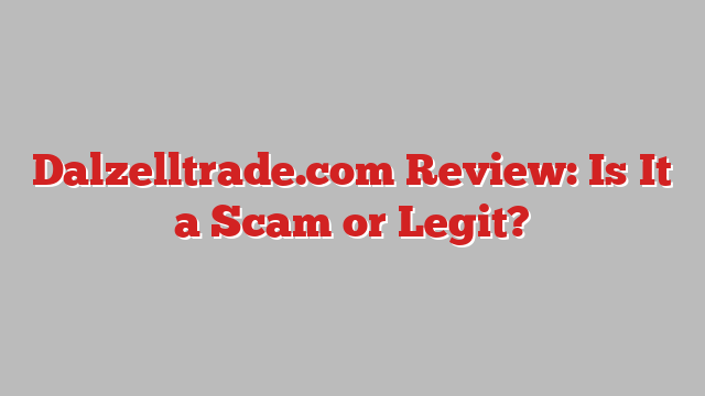 Dalzelltrade.com Review: Is It a Scam or Legit?