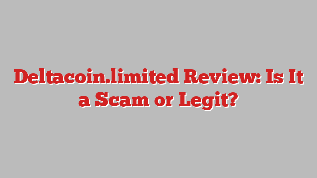 Deltacoin.limited Review: Is It a Scam or Legit?