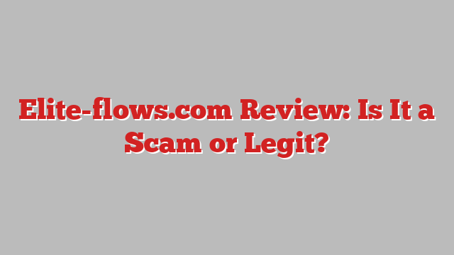 Elite-flows.com Review: Is It a Scam or Legit?