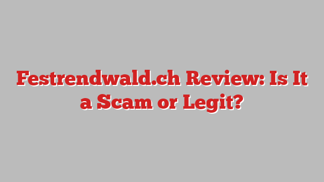 Festrendwald.ch Review: Is It a Scam or Legit?