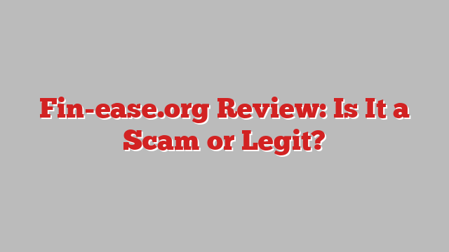Fin-ease.org Review: Is It a Scam or Legit?