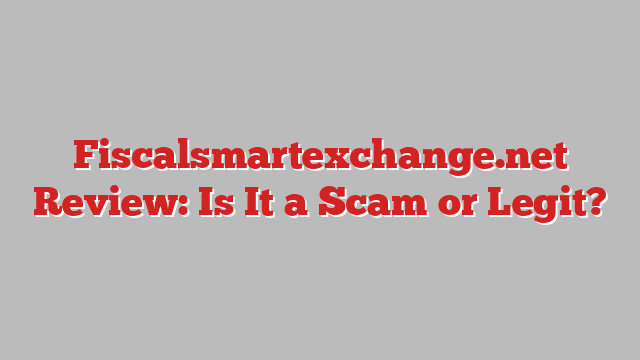 Fiscalsmartexchange.net Review: Is It a Scam or Legit?