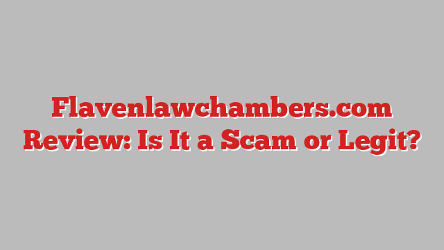 Flavenlawchambers.com Review: Is It a Scam or Legit?