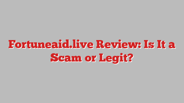 Fortuneaid.live Review: Is It a Scam or Legit?