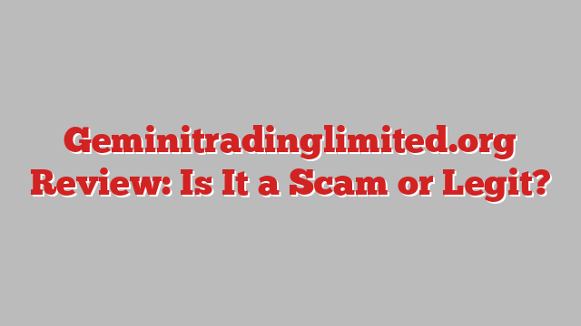 Geminitradinglimited.org Review: Is It a Scam or Legit?