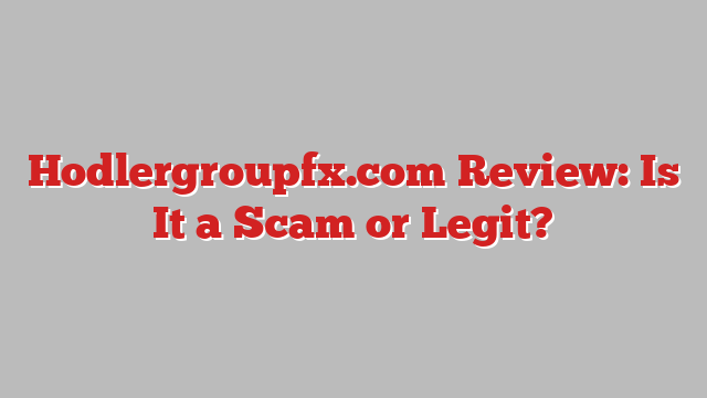 Hodlergroupfx.com Review: Is It a Scam or Legit?