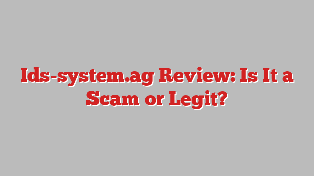 Ids-system.ag Review: Is It a Scam or Legit?
