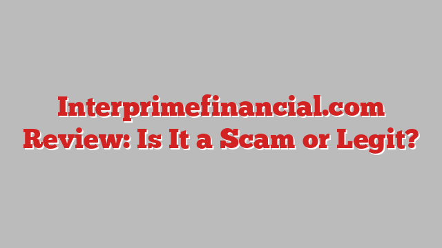 Interprimefinancial.com Review: Is It a Scam or Legit?
