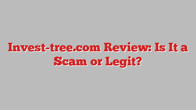 Invest-tree.com Review: Is It a Scam or Legit?