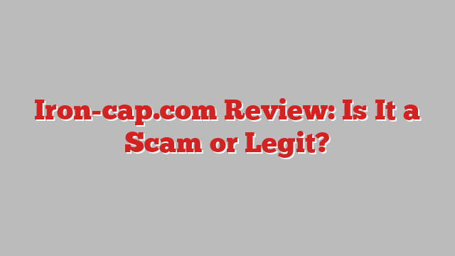 Iron-cap.com Review: Is It a Scam or Legit?