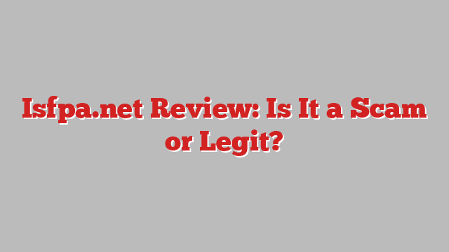 Isfpa.net Review: Is It a Scam or Legit?