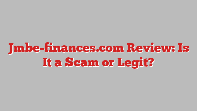 Jmbe-finances.com Review: Is It a Scam or Legit?