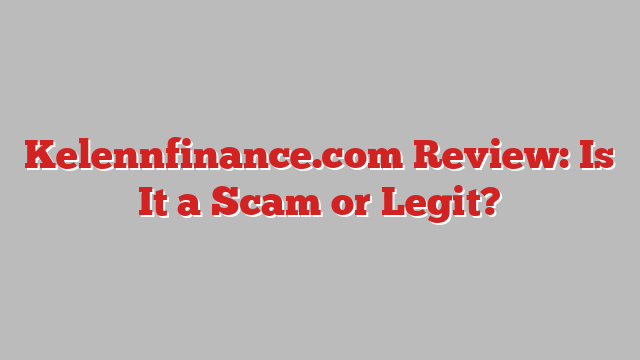 Kelennfinance.com Review: Is It a Scam or Legit?