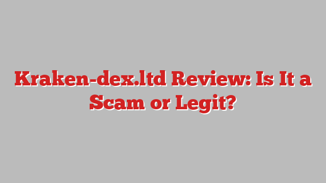 Kraken-dex.ltd Review: Is It a Scam or Legit?