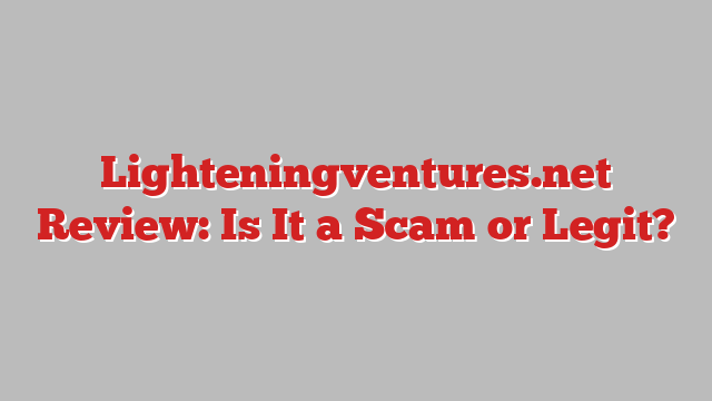 Lighteningventures.net Review: Is It a Scam or Legit?