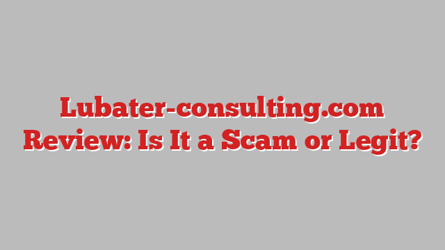 Lubater-consulting.com Review: Is It a Scam or Legit?