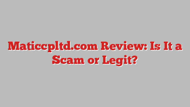 Maticcpltd.com Review: Is It a Scam or Legit?
