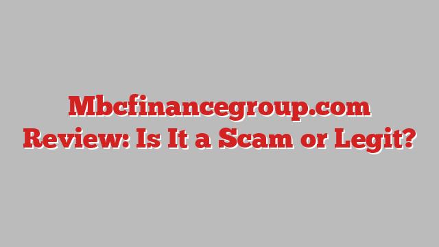 Mbcfinancegroup.com Review: Is It a Scam or Legit?