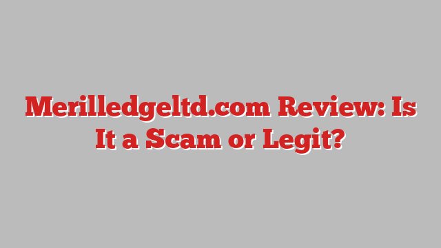Merilledgeltd.com Review: Is It a Scam or Legit?