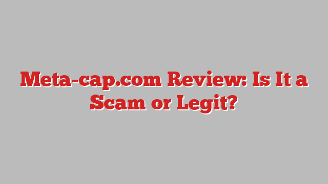 Meta-cap.com Review: Is It a Scam or Legit?