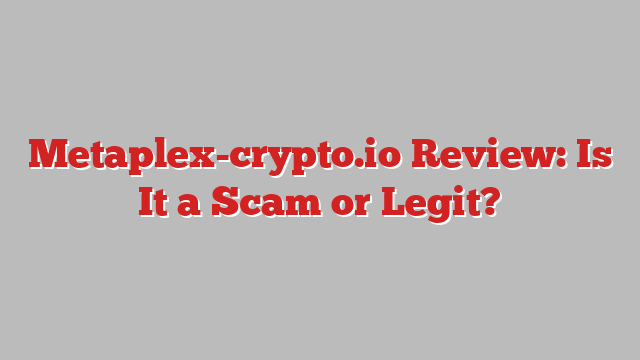 Metaplex-crypto.io Review: Is It a Scam or Legit?