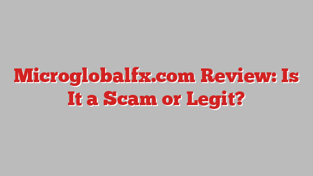 Microglobalfx.com Review: Is It a Scam or Legit?
