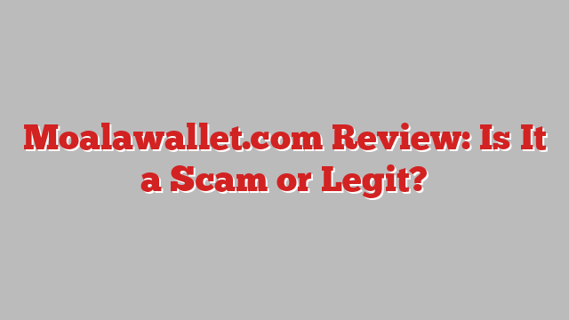 Moalawallet.com Review: Is It a Scam or Legit?