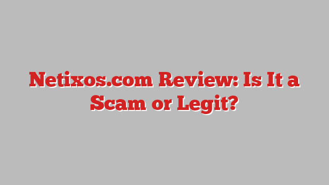 Netixos.com Review: Is It a Scam or Legit?