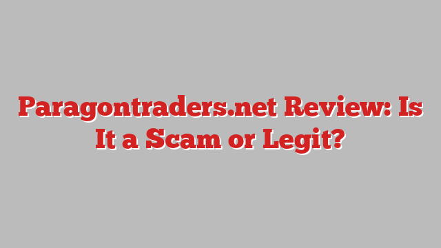 Paragontraders.net Review: Is It a Scam or Legit?