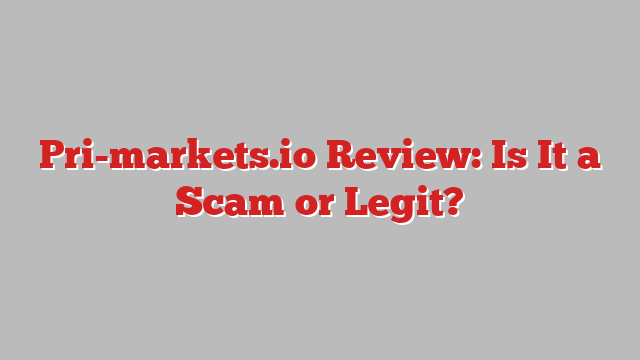 Pri-markets.io Review: Is It a Scam or Legit?