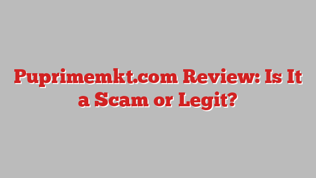 Puprimemkt.com Review: Is It a Scam or Legit?
