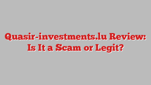 Quasir-investments.lu Review: Is It a Scam or Legit?