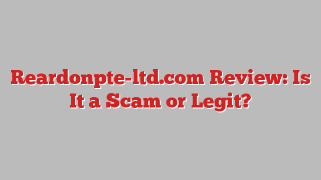 Reardonpte-ltd.com Review: Is It a Scam or Legit?