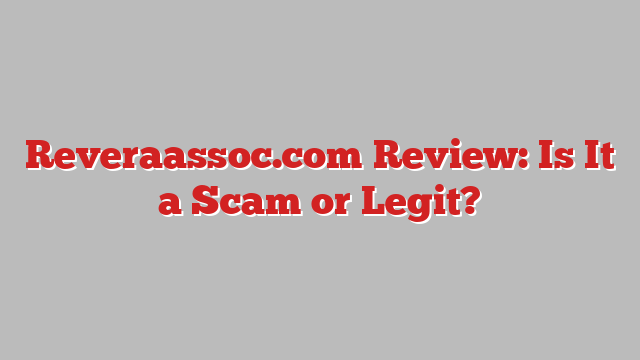 Reveraassoc.com Review: Is It a Scam or Legit?